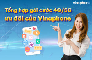 Tổng hợp các gói cước 4G ưu đãi của Vinaphone